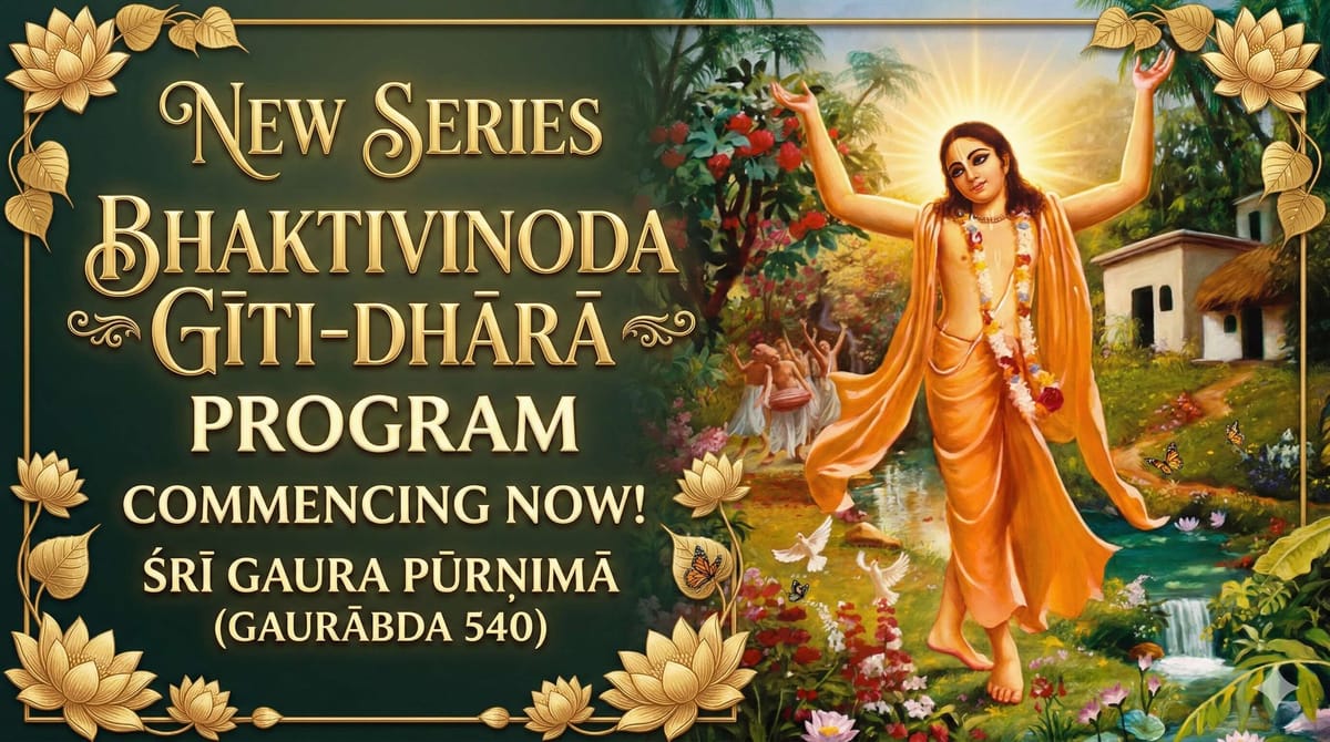 A Gaura Pūrṇimā Announcement: Commencing a new Bhaktivinoda-gīti-dhārā program