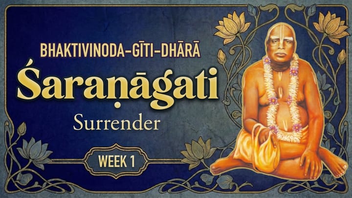 Bhaktivinoda-gīti-dhārā Week 1: Śaraṇāgati